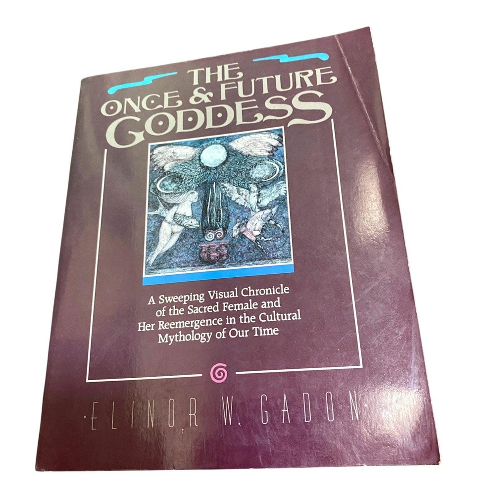 The Once and Future Goddess A Sweeping‎ Visual Chronicle of the Sacred Female